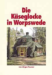 Buch von J�rgen Teumer "Die K�seglocke in Worpswede - Ein Rundhaus mit Geschichte und Geschichten" herausgegeben von den �Freunden Worpswedes�