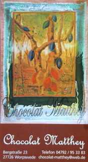 Worpsweder Schokoladenmanufaktur: Chocolat Matthey (Pralinen & Schokolade aus Belgien, Chocolatier, Fredric Blondeel), Wolfgang Matthey, Bergstra�e 23, Tel.: 04792/953383, Fax.: 04792/953383, Mail: chocolat-matthey@web.de, Homepage: www.worpsweder-schokoladenmanufaktur.de