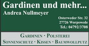 Andrea Nullmeyer - Gardinen und mehr ... (Gardinen-Komplettservice: Beratung und Ausmessen, Anfertigung, Montage und Dekoration - Sonnenschutz: Plisee- und Vertikalanlagen, Rollos und Jalousien - Polsterarbeiten - Baumwollputz - N�hservice: Kissen, Hussen, Tischdecken und vieles mehr ...), Osterweder Str. 32, Tel.: 04792/3708, Fax.: 04792/988800, Mail: andrea.nullmeyer@ewetel.net, Homepage: www.andrea-nullmeyer.de