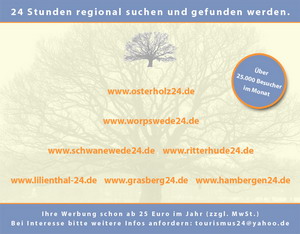 Präsentieren Sie Ihre Firma mit einem Werbebanner und/oder max. 16 Fotos auf den Gewerbe- und Tourisportalen (Landkreis Osterholz): www.osterholz24.de, www.worpswede24.de, www.schwanewede24.de, www.ritterhude24.de, www.lilienthal-24.de, www.grasberg24.de und www.hambergen24.de - Schon ab 25 EURO / Jahr zzgl. MwSt. Präsentieren Sie Ihre Firma mit einem Werbebanner und/oder max. 16 Fotos auf den Gewerbe- und Tourisportalen (Landkreis Osterholz): www.osterholz24.de, www.worpswede24.de, www.schwanewede24.de, www.ritterhude24.de, www.lilienthal-24.de, www.grasberg24.de und www.hambergen24.de - Schon ab 25 EURO / Jahr zzgl. MwSt.